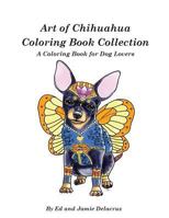 Art of Chihuahua Coloring Book Collection: Coloring book for Dog lovers 1539021297 Book Cover