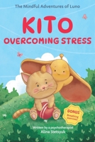 Kids Book about Kito Overcoming Stress: A Heartwarming Children's Story of Mindfulness, Emotional Growth, and Fun Breathing Exercises with Activities B0DHH4LH5D Book Cover