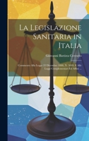 La Legislazione Sanitaria in Italia: Commento Alla Legge 22 Dicembre 1888, N. 5849, E Alle Leggi Complementari Ed Affini ... (Italian Edition) 1019977299 Book Cover