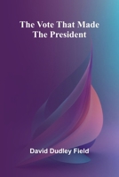 The Vote That Made the President 9364735986 Book Cover
