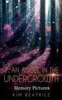 An Angel In The Undergrowth: Memory Pictures B08RZ6YRBB Book Cover