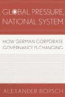 Global Pressure, National System: How German Corporate Governance Is Changing (Cornell Studies in Political Economy) 0801445361 Book Cover