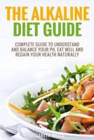 Alkaline Diet: Complete Guide To Understand And Balance Your pH, Eat Well And Regain Your Health Naturally 1986866726 Book Cover