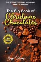 The Big Book of Christmas Chocolates - The Taste of Christmas with Homemade Chocolate Recipes: Over 140+ Recipes this festive Season ! B08P3QSJPB Book Cover