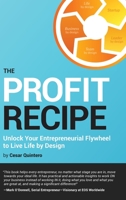 The Profit Recipe: Unlock Your Entrepreneurial Flywheel to Live Life by Design 1957048239 Book Cover