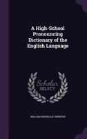 A High-School Pronouncing Dictionary of the English Language 1357568088 Book Cover