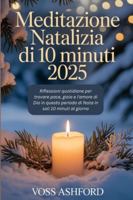 Meditazione natalizia di 10 minuti 2025: Riflessioni quotidiane per trovare pace, gioia e l'amore di Dio in questo periodo di festa in soli 10 minuti al giorno B0G3P5486N Book Cover