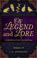 Of Legend and Lore: A Collection of Fairy Tale Retellings 1943171114 Book Cover