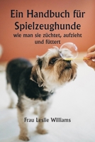Ein Handbuch für Spielzeughunde, wie man sie züchtet, aufzieht und füttert (German Edition) 9359254088 Book Cover