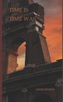 Time Is, Time Was B08QRYT22G Book Cover