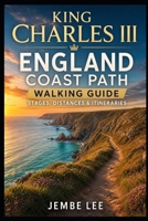 King Charles III England Coast Path Walking Guide: Stages, Distances & Itineraries B0H15GT1GH Book Cover
