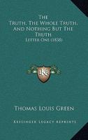 The Truth, The Whole Truth, And Nothing But The Truth: Letter One 1120934575 Book Cover