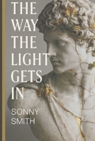 The Way the Light Gets In: A Book for the Fractured, the Returning, and those learning to hold. B0FF51JH3P Book Cover