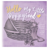 Hello My Little Poppy Seed: An Expectant Mother's Love Poem 057867789X Book Cover