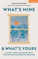 What's Mine & What's Yours: A Story about Re-Trafficking for the Helen Bamber Foundation 1350372579 Book Cover