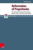Reformation of Prayerbooks : The Humanist Transformation of Early Modern Piety in Germany and England 3525552742 Book Cover
