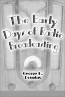 The Early Days of Radio Broadcasting (McFarland Classics) 0786411996 Book Cover