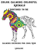 Color Calming Colorful Animals: Calming Coloring book for cool kids: Volume 1 (Freetobe) 1536881643 Book Cover