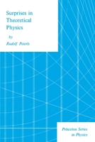 Surprises in Theoretical Physics. Based on Lectures Given at U of Wash in Spring 1977 and at Inst De Physique Nucleaire, U De Paris-Sud, Orsay, winter (Princeton Series in Physics) 0691082421 Book Cover