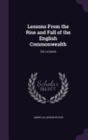 Lessons from the Rise and Fall of the English Commonwealth: Six Lectures 1437060617 Book Cover