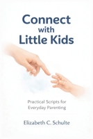 Connect With Little Kids: Simple Words And Real Life Scripts To Guide Routines, Handle Tantrums, Reduce Power Struggles, Improve Listening, and Build Respectful Communication B0GV9TSPNM Book Cover