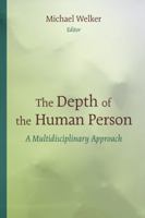 The Depth of the Human Person: A Multidisciplinary Approach 0802869793 Book Cover