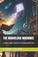 THE MARVELOUS MACHINES: SCIENCE AND STORIES FOR YOUNG INVENTORS B0FRD84V6M Book Cover