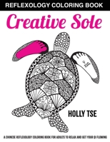 Creative Sole: A Chinese Reflexology Coloring Book for Adults to Relax and Get Your Qi Flowing 1441403493 Book Cover