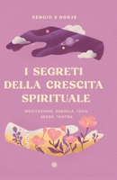 I segreti della crescita spirituale, meditazione, energia, yoga, sesso, tantra 8396363927 Book Cover