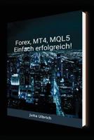 Forex, MT4, MQL5 - einfach erfolgreich! 1717967981 Book Cover