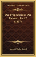 Der Prophetismus Der Hebraer, Part 2 (1837) 1168128528 Book Cover