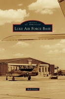 Luke Air Force Base (Images of America (Arcadia Publishing)) 1467104701 Book Cover