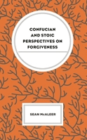 Confucian and Stoic Perspectives on Forgiveness 1793622647 Book Cover