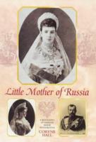 Little Mother of Russia: A Biography of Empress Marie Feodorovna 0841914214 Book Cover