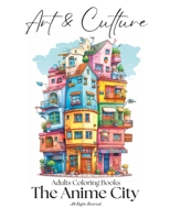 Adults Coloring Books: The Anime City B0C9S7RJQS Book Cover