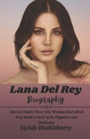 Lana Del Rey Biography: Electra Heart: How One Woman Recrafted Pop Music's Soul with Elegance and Darkness B0DW8WVV93 Book Cover