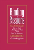 Binding Passions: Tales of Magic, Marriage, and Power at the End of the Renaissance 0195083202 Book Cover