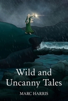 Wild and Uncanny Tales 1914422376 Book Cover