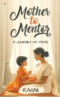 Mother to Mentor: A Journey of Pride B0DQ1VKQ9W Book Cover