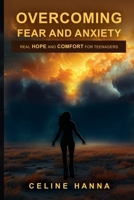 Overcoming Fear and Anxiety: Real Hope and Comfort for Teenagers B0FHQ52F6Z Book Cover