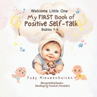 My FIRST Book of Positive Self-Talk: A wonderful first book teaching young children the fundamentals of building a Strong Powerful Growth Mindset ... Self-Talk to build self-esteem and confidence 1763667804 Book Cover