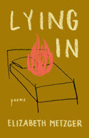 Lying In: Poems 1639550100 Book Cover