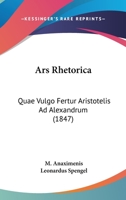 Ars Rhetorica: Quae Vulgo Fertur Aristotelis Ad Alexandrum (1847) 1160305617 Book Cover