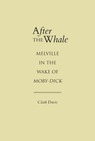 After the Whale: Melville in the Wake of Moby Dick 0817307745 Book Cover