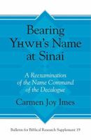 Bearing Yhwh's Name at Sinai: A Reexamination of the Name Command of the Decalogue 1575067722 Book Cover