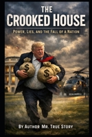"The Crooked House": "Power, Lies, and the Fall of a Nation." B0GMJS9R3T Book Cover
