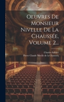 Oeuvres De Monsieur Nivelle De La Chauss�e, Volume 2... 1022657526 Book Cover