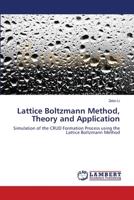 Lattice Boltzmann Method, Theory and Application: Simulation of the CRUD Formation Process using the Lattice Boltzmann Method 3659169471 Book Cover
