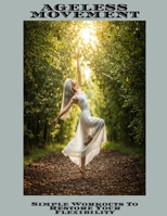 AGELESS MOVEMENT Simple Workouts To Restore Your Flexibility B0FH5JYNW9 Book Cover