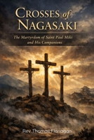 CROSSES OF NAGASAKI: The Martyrdom of Saint Paul Miki and His Companions B0GJM253HD Book Cover